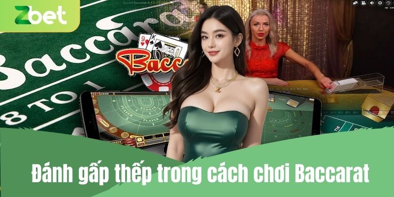 Chiến thuật đánh gấp thếp trong cách chơi Baccarat