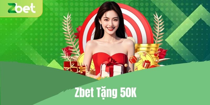 Đánh giá chương trình Zbet tặng 50k 