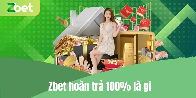 Zbet hoàn trả 100% là gì