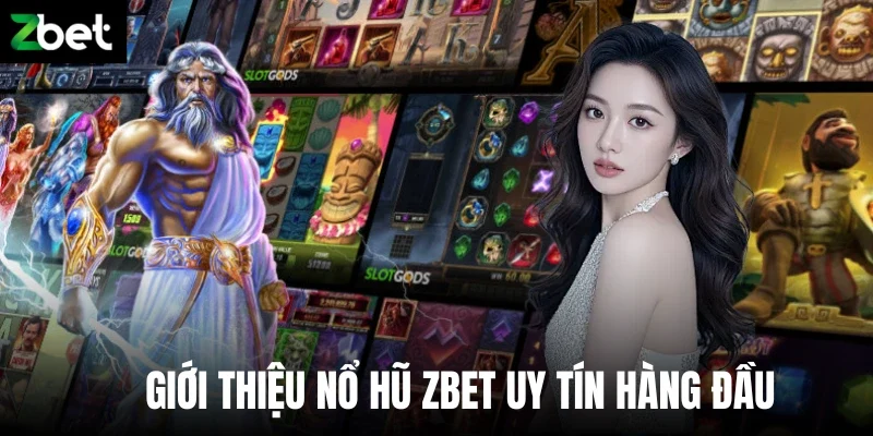 Giới thiệu nổ hũ Zbet uy tín hàng đầu