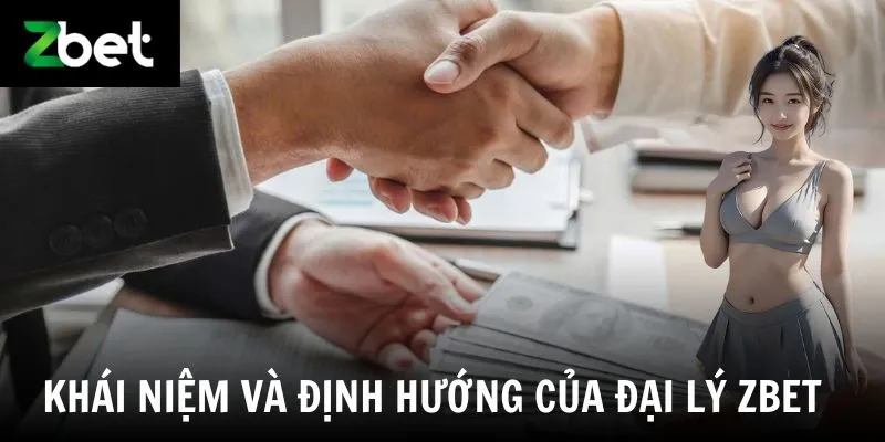 Khái niệm và định hướng của đại lý Zbet