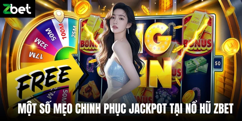 Một số mẹo chinh phục Jackpot tại nổ hũ Zbet